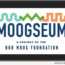 MOOGSEUM - Bob Moog Foundation